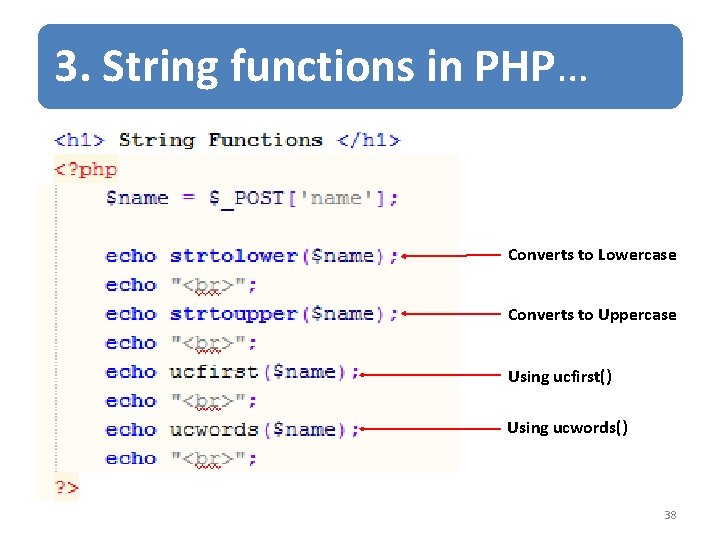3. String functions in PHP… Converts to Lowercase Converts to Uppercase Using ucfirst() Using