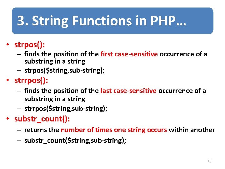 3. String Functions in PHP… • strpos(): – finds the position of the first