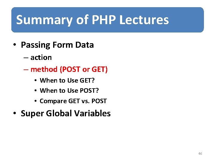 Summary of PHP Lectures • Passing Form Data – action – method (POST or
