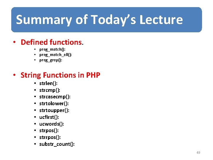 Summary of Today’s Lecture • Defined functions. • preg_match(): • preg_match_all(): • preg_grep(): •