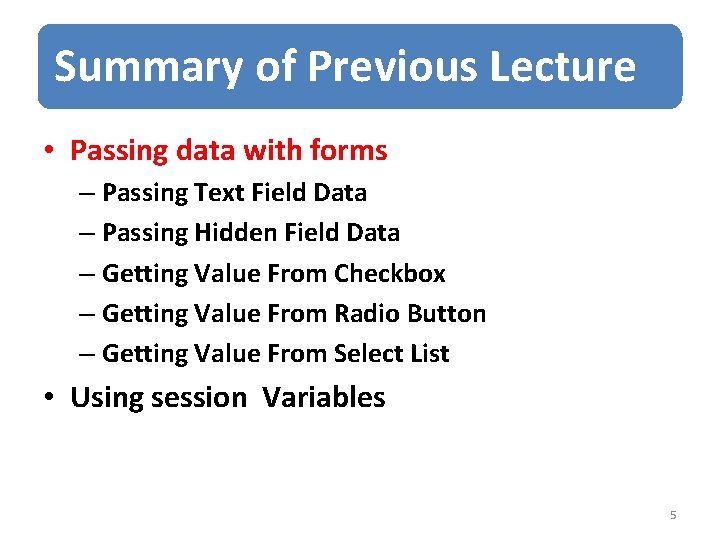 Summary of Previous Lecture • Passing data with forms – Passing Text Field Data