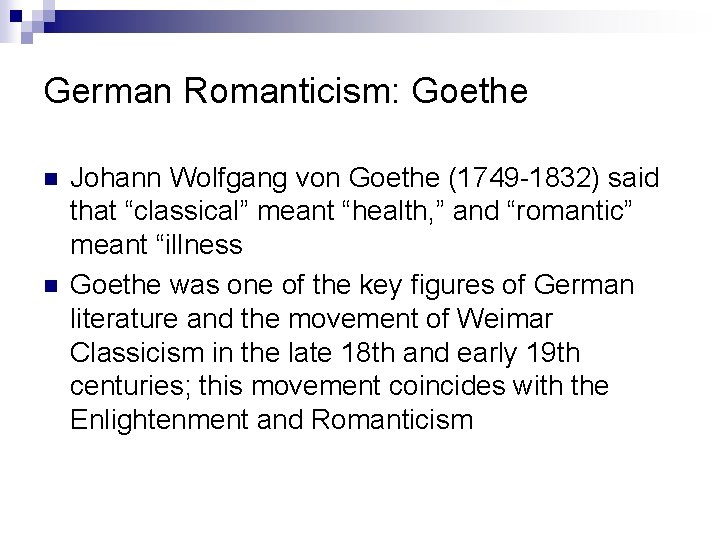 German Romanticism: Goethe n n Johann Wolfgang von Goethe (1749 -1832) said that “classical”