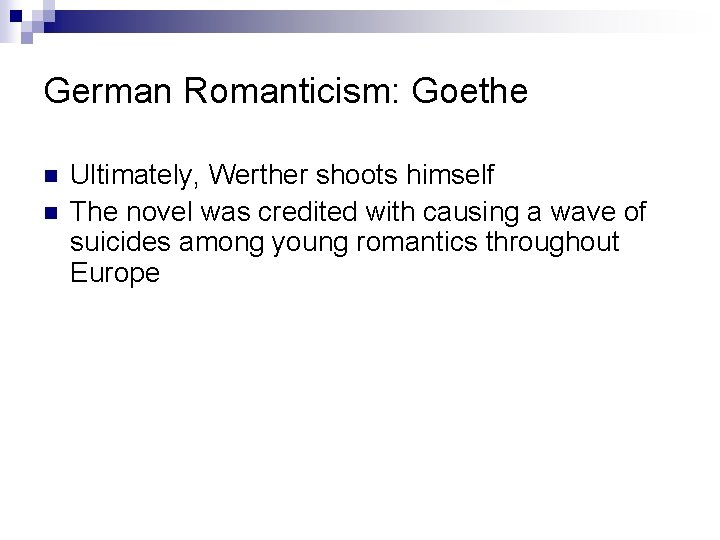German Romanticism: Goethe n n Ultimately, Werther shoots himself The novel was credited with