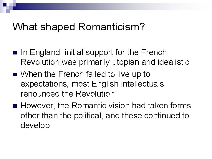 What shaped Romanticism? n n n In England, initial support for the French Revolution