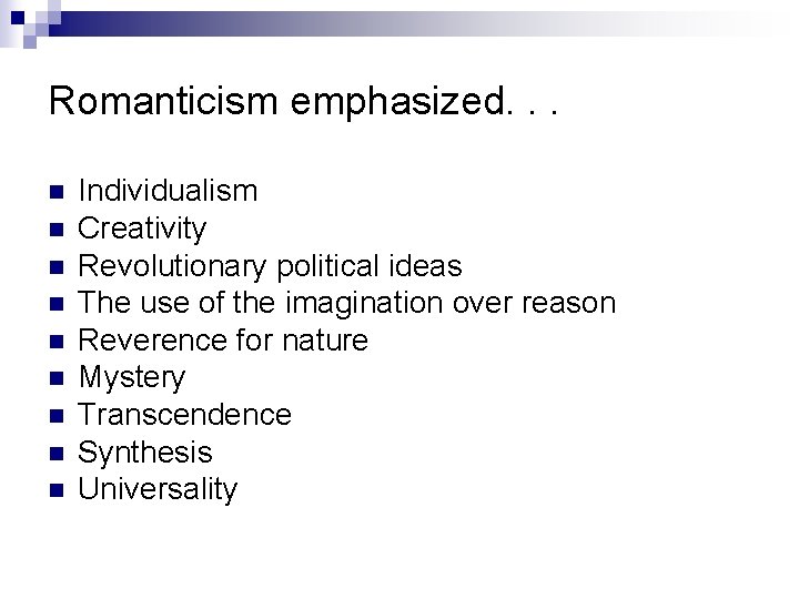 Romanticism emphasized. . . n n n n n Individualism Creativity Revolutionary political ideas