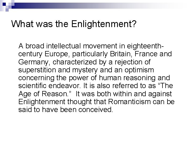 What was the Enlightenment? A broad intellectual movement in eighteenthcentury Europe, particularly Britain, France