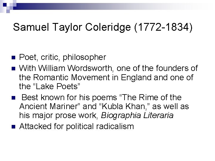 Samuel Taylor Coleridge (1772 -1834) n n Poet, critic, philosopher With William Wordsworth, one