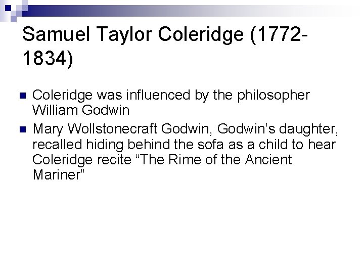 Samuel Taylor Coleridge (17721834) n n Coleridge was influenced by the philosopher William Godwin