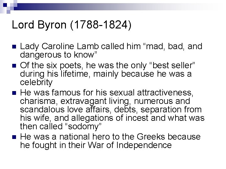 Lord Byron (1788 -1824) n n Lady Caroline Lamb called him “mad, bad, and
