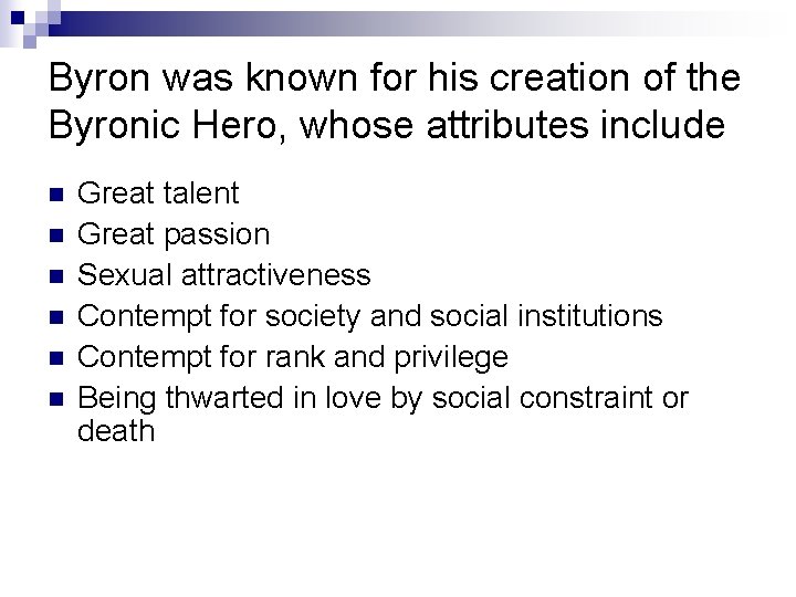 Byron was known for his creation of the Byronic Hero, whose attributes include n