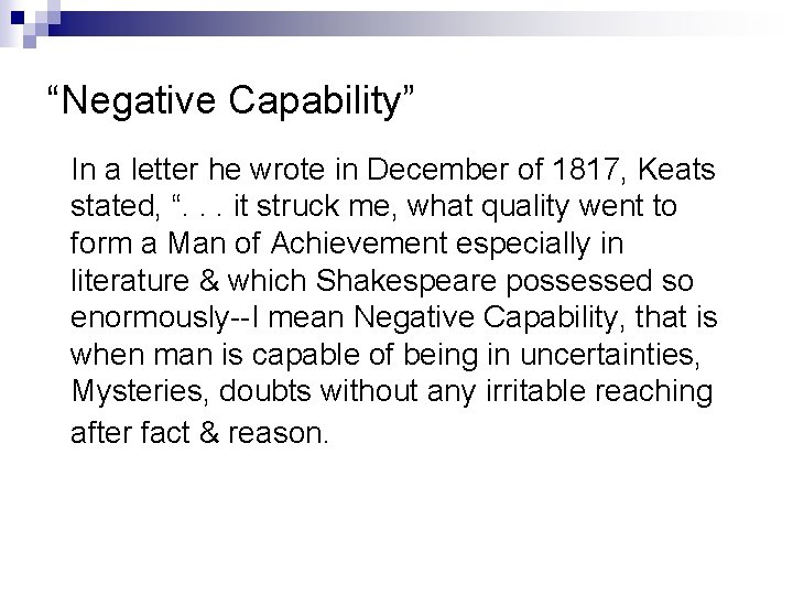 “Negative Capability” In a letter he wrote in December of 1817, Keats stated, “.