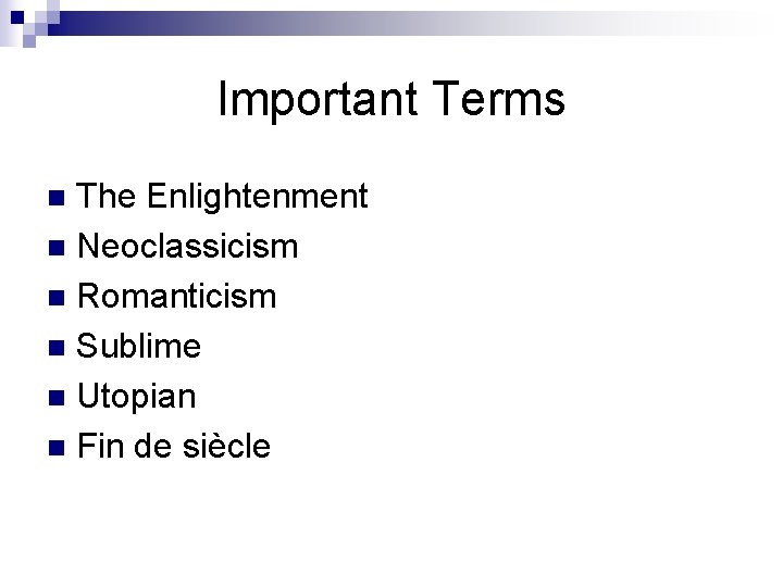Important Terms The Enlightenment n Neoclassicism n Romanticism n Sublime n Utopian n Fin
