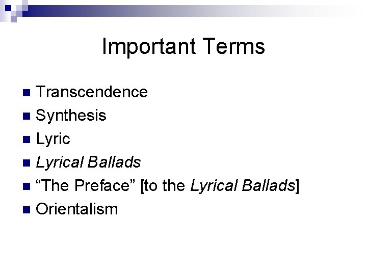 Important Terms Transcendence n Synthesis n Lyrical Ballads n “The Preface” [to the Lyrical