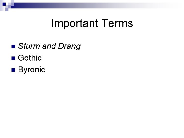 Important Terms Sturm and Drang n Gothic n Byronic n 