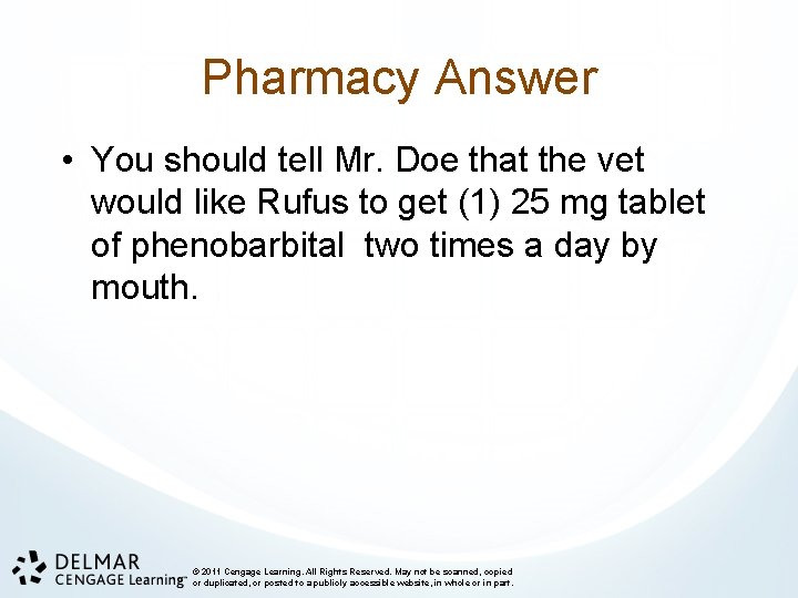 Pharmacy Answer • You should tell Mr. Doe that the vet would like Rufus
