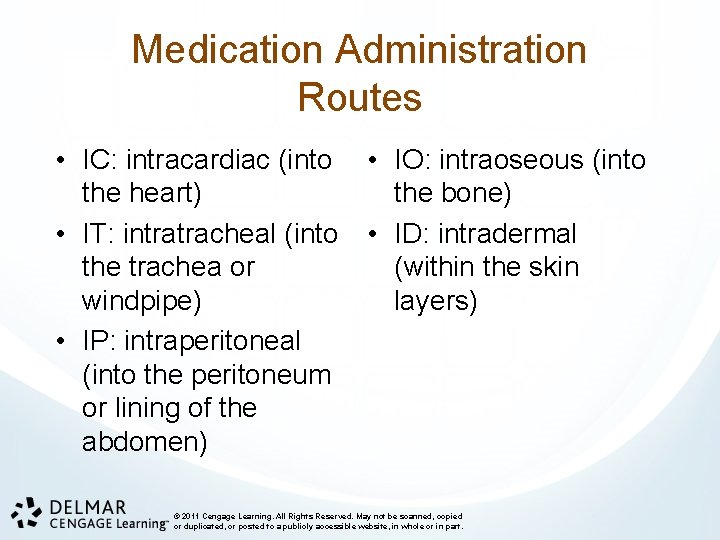 Medication Administration Routes • IC: intracardiac (into • IO: intraoseous (into the heart) the