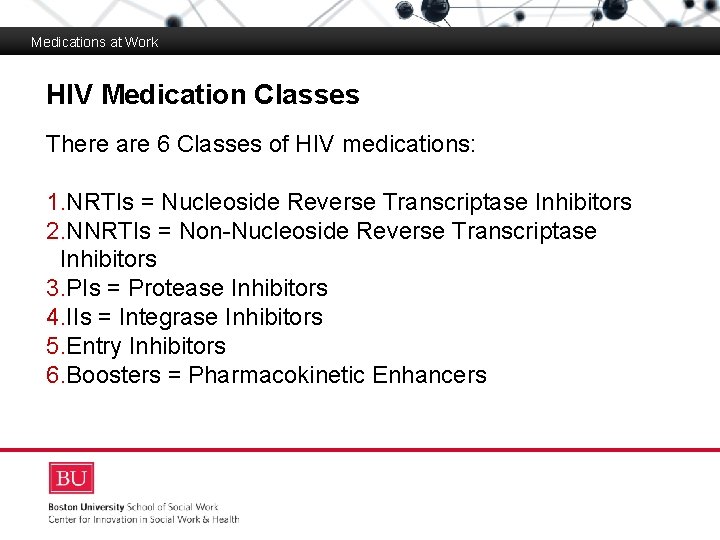 Medications at Work HIV Medication Classes Boston University Slideshow Title Goes Here There are