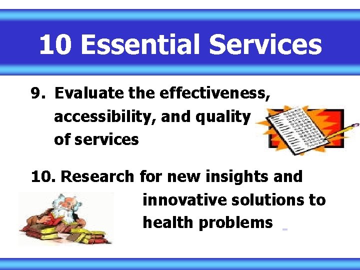 10 Essential Services 9. Evaluate the effectiveness, accessibility, and quality of services 10. Research