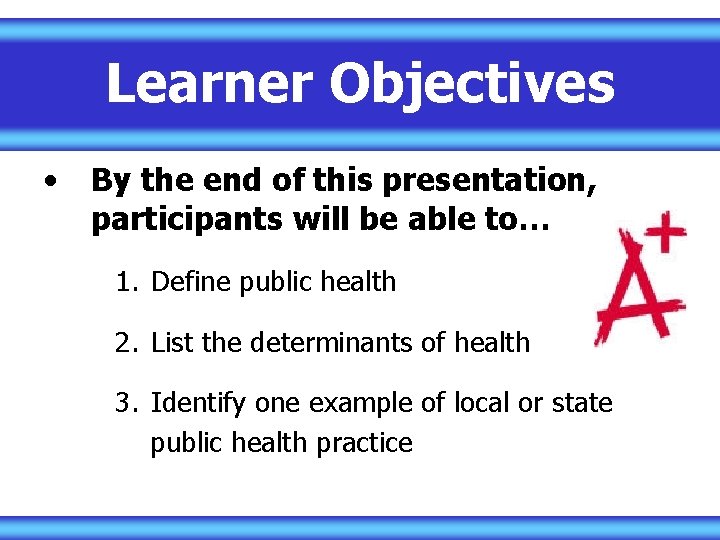 Learner Objectives • By the end of this presentation, participants will be able to…