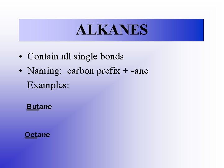 ALKANES • Contain all single bonds • Naming: carbon prefix + -ane Examples: Butane