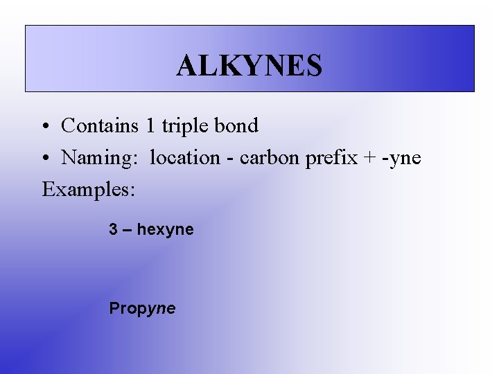 ALKYNES • Contains 1 triple bond • Naming: location - carbon prefix + -yne