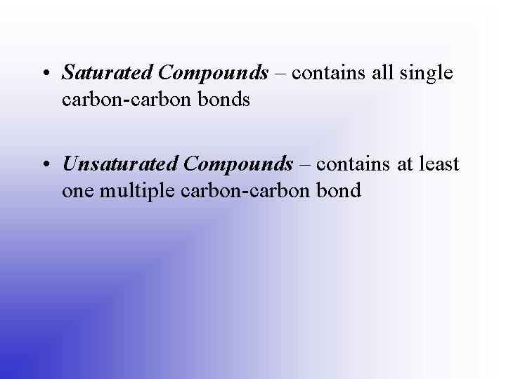  • Saturated Compounds – contains all single carbon-carbon bonds • Unsaturated Compounds –