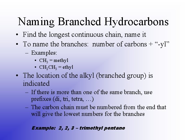 Naming Branched Hydrocarbons • Find the longest continuous chain, name it • To name