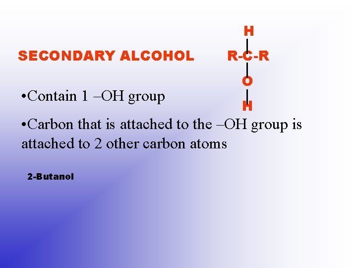 H SECONDARY ALCOHOL • Contain 1 –OH group R-C-R O H • Carbon that