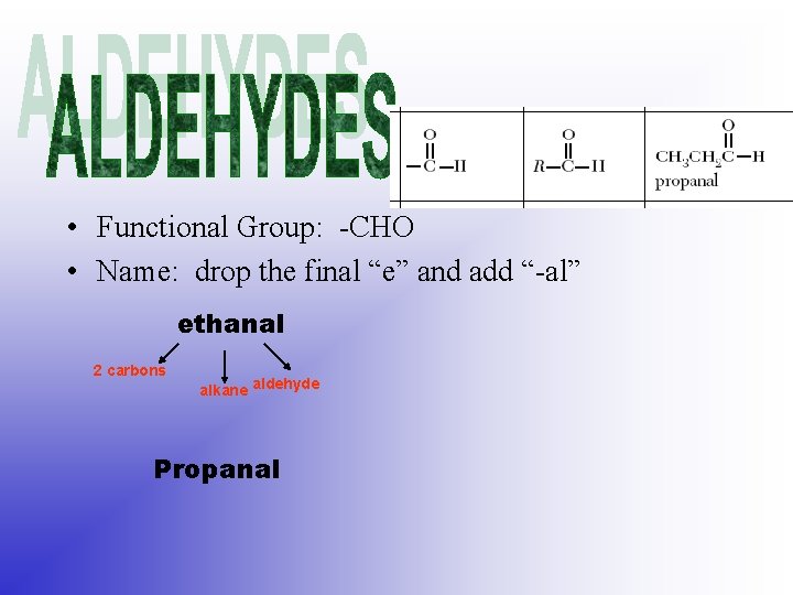  • Functional Group: -CHO • Name: drop the final “e” and add “-al”