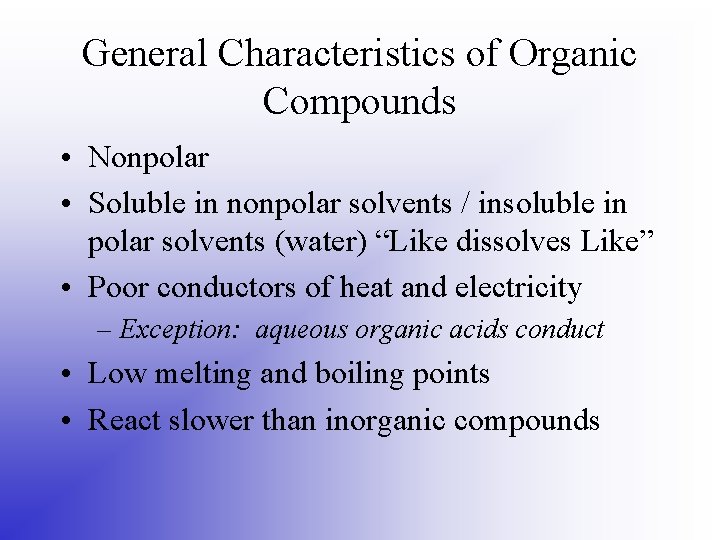 General Characteristics of Organic Compounds • Nonpolar • Soluble in nonpolar solvents / insoluble