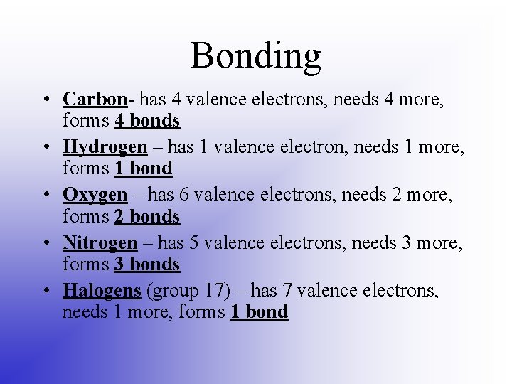 Bonding • Carbon- has 4 valence electrons, needs 4 more, forms 4 bonds •