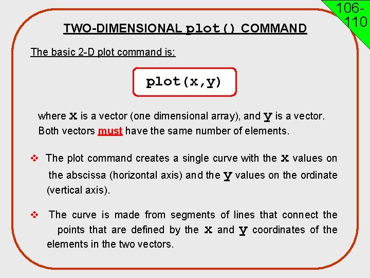 TWO-DIMENSIONAL plot() COMMAND 106110 The basic 2 -D plot command is: plot(x, y) where