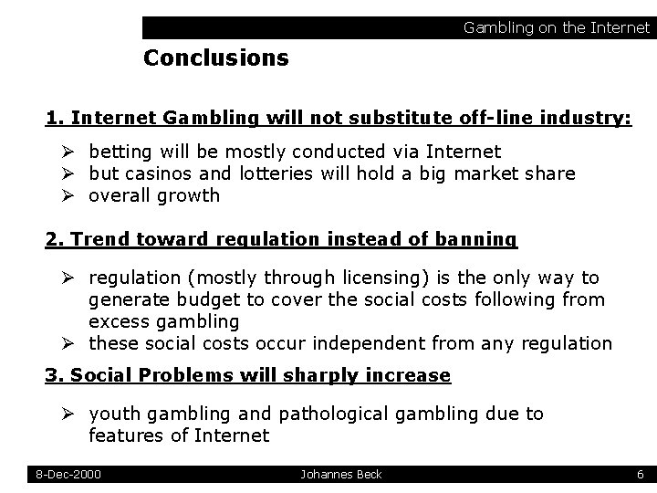 Gambling on the Internet Conclusions 1. Internet Gambling will not substitute off-line industry: Ø