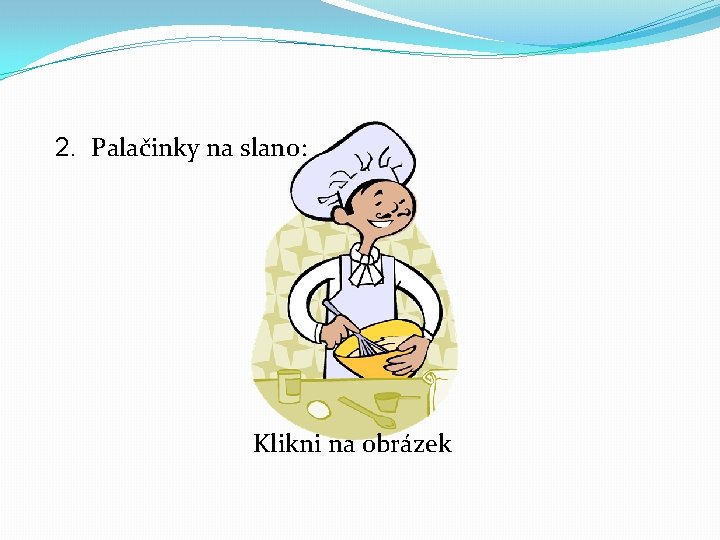 2. Palačinky na slano: Klikni na obrázek 