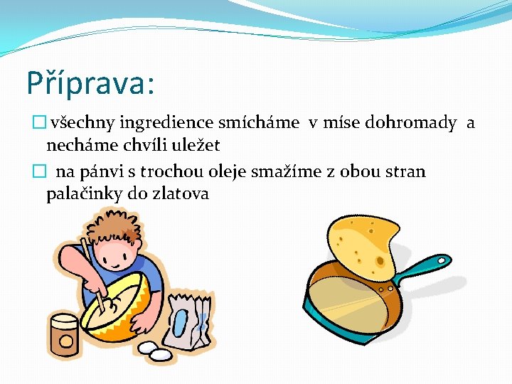 Příprava: � všechny ingredience smícháme v míse dohromady a necháme chvíli uležet � na