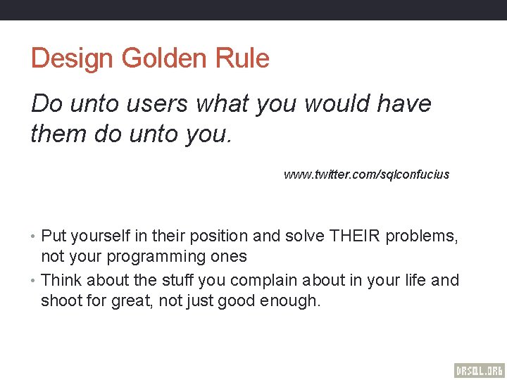Design Golden Rule Do unto users what you would have them do unto you.