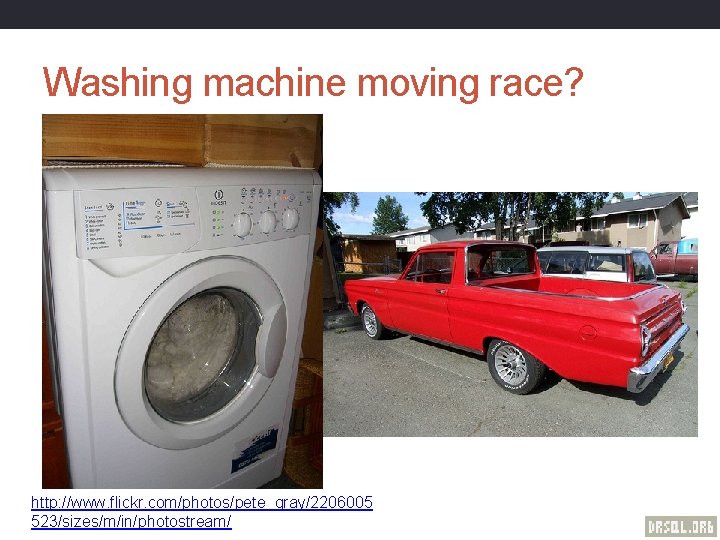 Washing machine moving race? http: //www. flickr. com/photos/pete_gray/2206005 523/sizes/m/in/photostream/ 