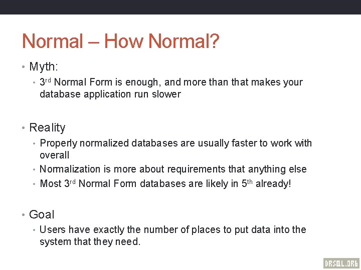 Normal – How Normal? • Myth: • 3 rd Normal Form is enough, and