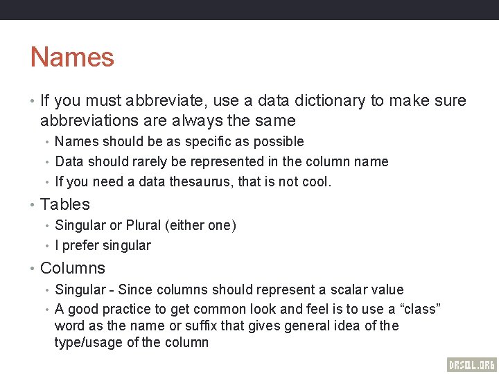 Names • If you must abbreviate, use a data dictionary to make sure abbreviations