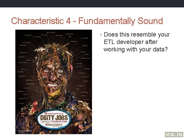 Characteristic 4 - Fundamentally Sound • Does this resemble your ETL developer after working