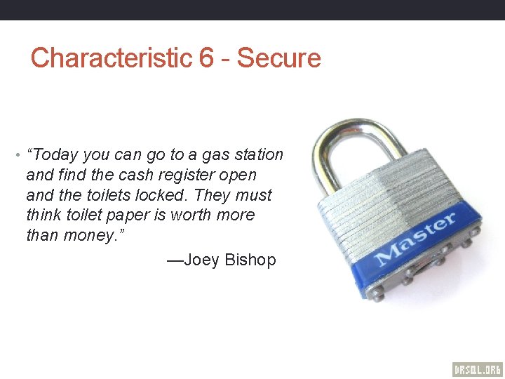 Characteristic 6 - Secure • “Today you can go to a gas station and