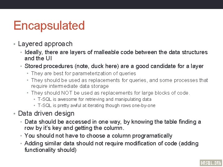 Encapsulated • Layered approach • Ideally, there are layers of malleable code between the