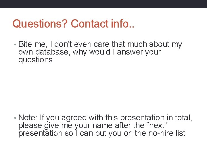 Questions? Contact info. . • Bite me, I don’t even care that much about