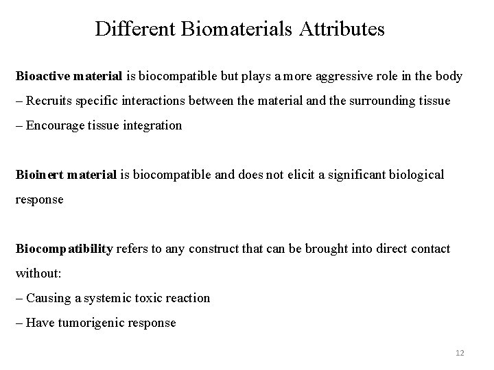 Different Biomaterials Attributes Bioactive material is biocompatible but plays a more aggressive role in