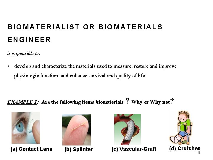 BIOMATERIALIST OR BIOMATERIALS ENGINEER is responsible to; • develop and characterize the materials used