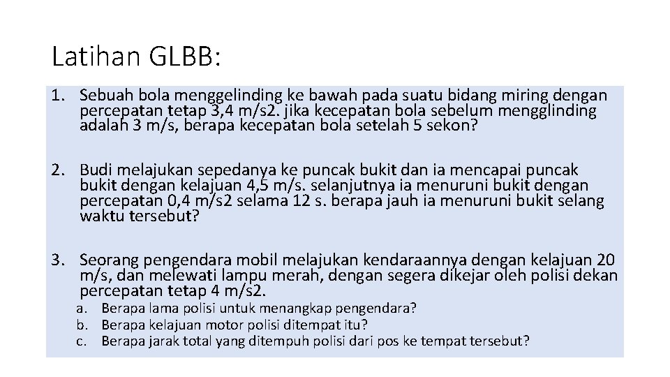 Latihan GLBB: 1. Sebuah bola menggelinding ke bawah pada suatu bidang miring dengan percepatan