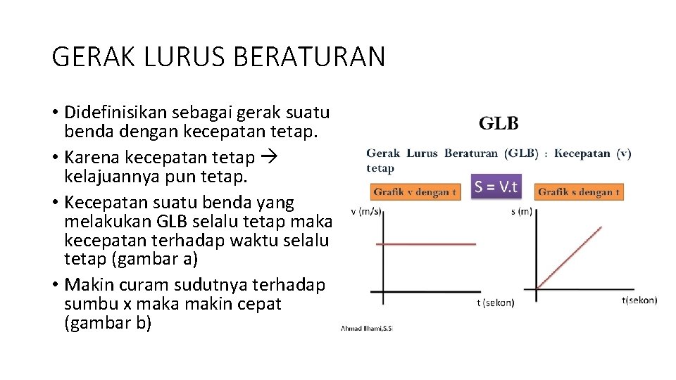 GERAK LURUS BERATURAN • Didefinisikan sebagai gerak suatu benda dengan kecepatan tetap. • Karena