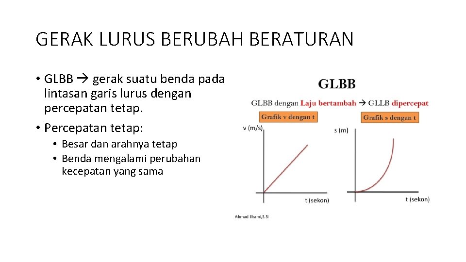 GERAK LURUS BERUBAH BERATURAN • GLBB gerak suatu benda pada lintasan garis lurus dengan