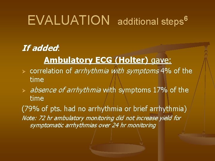 EVALUATION additional steps 6 If added: Ambulatory ECG (Holter) gave: correlation of arrhythmia with