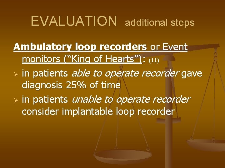 EVALUATION additional steps Ambulatory loop recorders or Event monitors (“King of Hearts”): (11) Ø